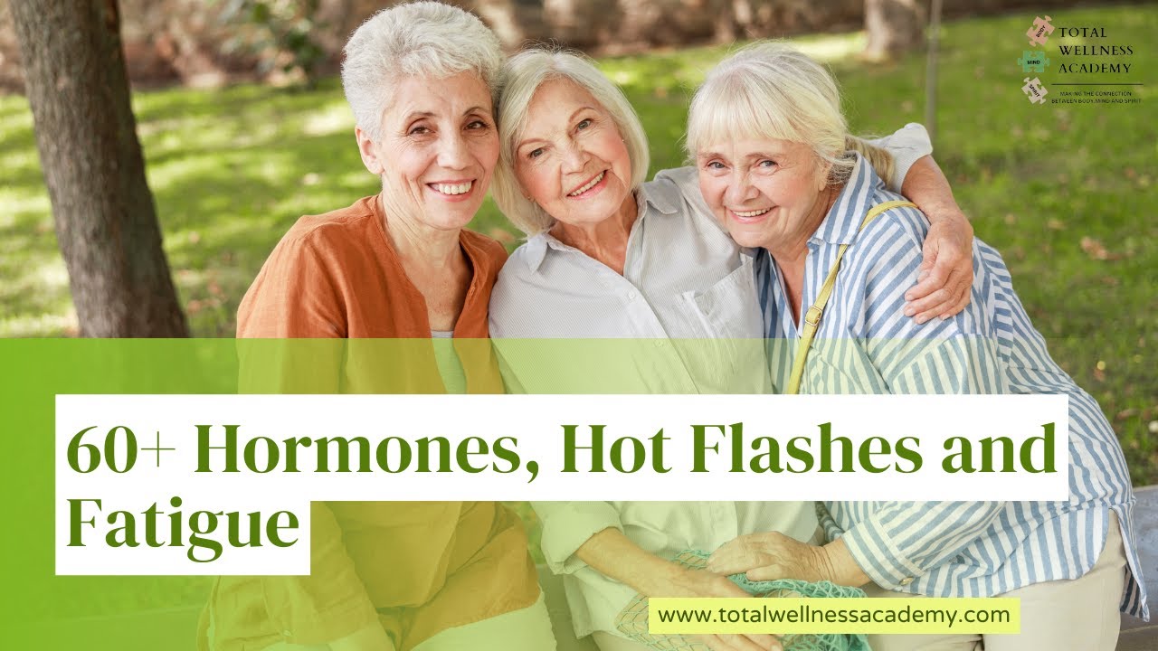 How to Handle Hormones, Hot Flashes and Fatigue for 60+ YouTube