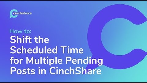 How to Shift the Scheduled Time For Multiple Pending Posts in CinchShare