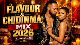 Best of Flavour ft Chidinma 2026 Mix 🔥 | Greatest Hits Playlist | Highlife & Afrobeat Love Songs ❤️