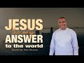 JESUS IS THE ANSWER FOR THE WORLD With Apostle Dr. Paul M. Gitwaza