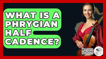 What Is A Phrygian Half Cadence? - Classical Serenade