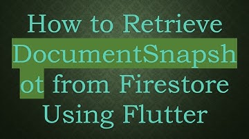 How to Retrieve DocumentSnapshot from Firestore Using Flutter