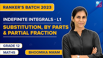 Integration by Substitution & Partial Fractions: Indefinite Integrals Class 12 Maths | JEE Main 2023