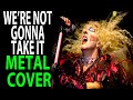 Were not gonna take it metal cover