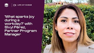 Life at SugarCRM: What Sparks Joy at Work? | Sivyl Pérez, Partner Program Manager