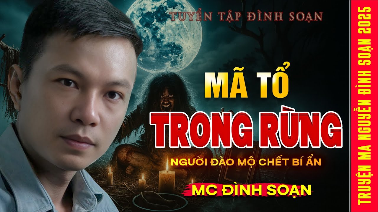 TRUYỆN MA:  MẢ TỔ TRONG RỪNG – Người Đào Mộ Chết Bí Ẩn | Truyện ma Mc Đình Soạn kể
