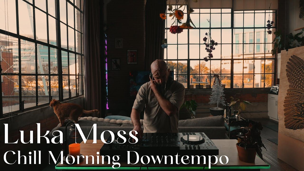 Chill Morning Downtempo Dj Set | Luka Moss