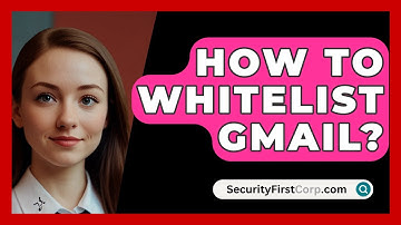 How To Whitelist Gmail? - SecurityFirstCorp.com