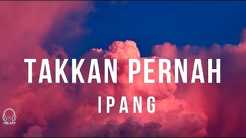 BIP - Takkan Pernah - Ipang I cover Lirik