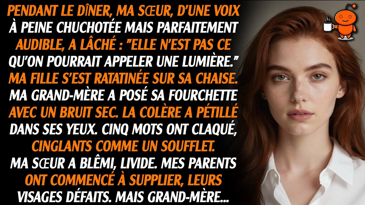 Ma sœur a chuchoté fort : « Elle n'est pas exactement brillante. » Ma grand-mère s'est fâchée et a..