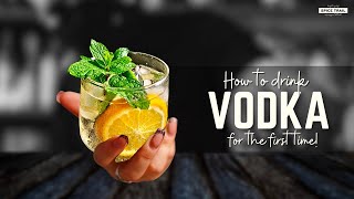 How to Drink Vodka for the First Time at Home What Pop To Mix With Vodka