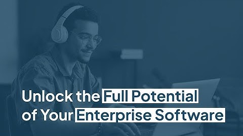 Unlock the full potential of your Enterprise Software