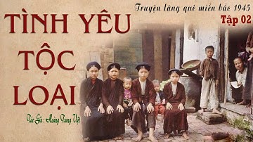[Rất Hay] Truyện Về Gia Tộc Dòng Họ Trần: TÌNH YÊU TỘC LOẠI -Tập 02 | Hoàng Trung Việt | Kênh Cô Vân