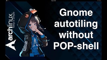 Autotiling in Gnome without POP-Shell on ArchLinux 2024