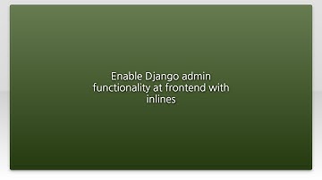 Enable Django admin functionality at frontend with inlines