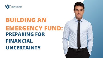 Building an Emergency Fund: Preparing for Financial Uncertainty