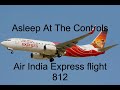 How Falling Asleep On The Job Doomed 158 | Air India Express 812