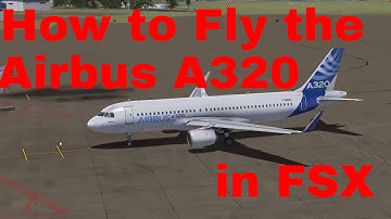 How To Fly The Airbus A320 in FSX