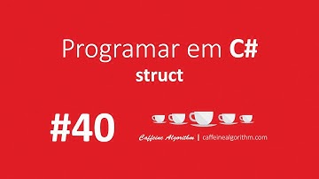 Programar em C# #40 - struct