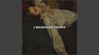 I Wanna Be Yours Slowed