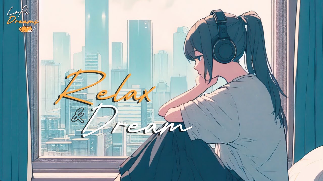 Lofi Dreams - Relax and Dream - YouTube