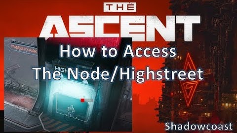 How to Gain Access to The Node (Highstreet) in The Ascent!