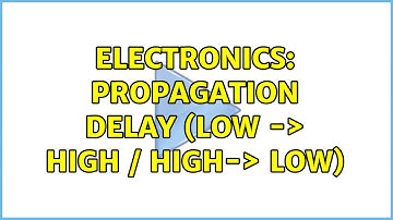 Electronics: propagation delay (low -＞ high / high-＞ low)