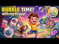 Bubble Song for Kids 🫧 | Bubble Time with Puppy | Fun Baby Video