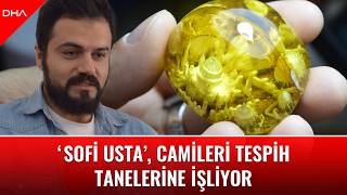 Sofi Usta, Camileri Tespih Tanelerine Işliyor