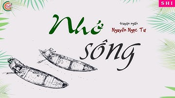 NHỚ SÔNG| TRUYỆN NGẮN| Tác giả: Nguyễn Ngọc Tư| SHI