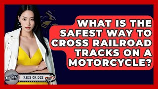 What Is The Safest Way To Cross Railroad Tracks On A Motorcycle? - Ride or Die Motorcycles