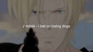 i bet on losing dogs - mitski // edit audio