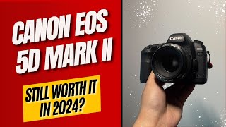 Using the Canon 5D Mark II DSLR in 2024  Still Worth It?