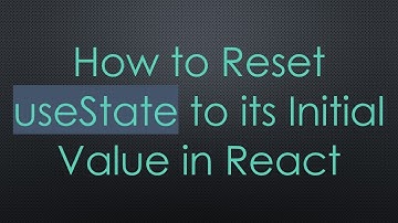 How to Reset useState to its Initial Value in React