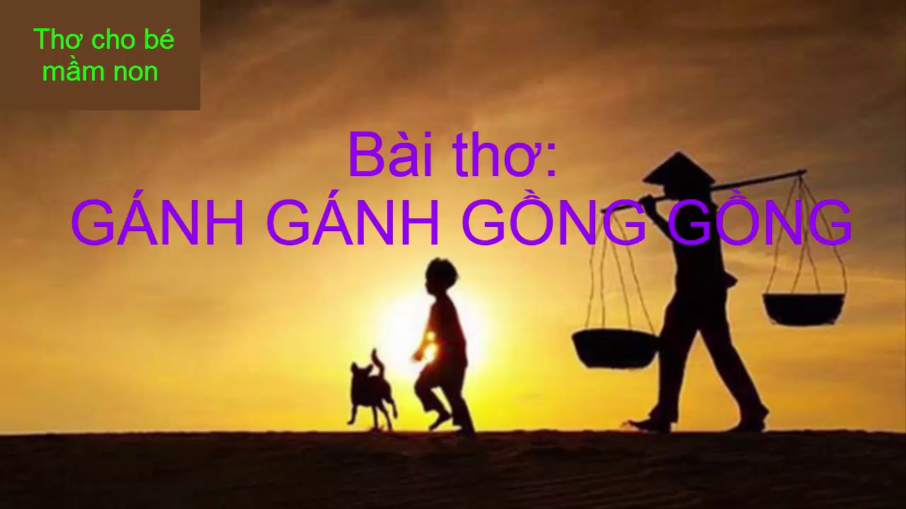 Đọc thơ cho bé - Bài thơ GÁNH GÁNH GỒNG GỒNG ... Dạy bé học