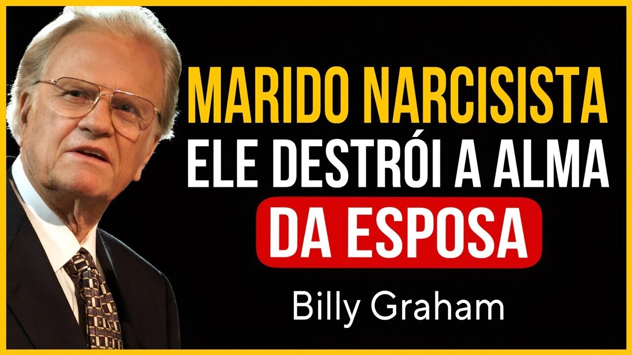O MARIDO NARCISISTA QUE DESTRÓI A ALMA DA ESPOSA | Billy Graham