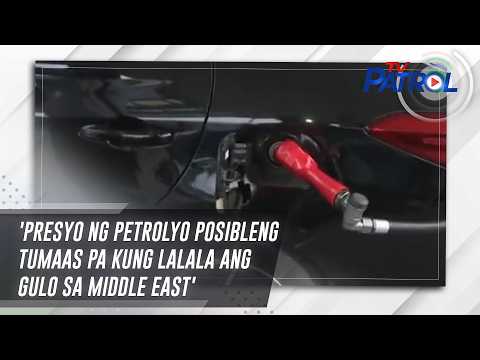 'Presyo ng petrolyo posibleng tumaas pa kung lalala ang gulo sa Middle East' | TV Patrol