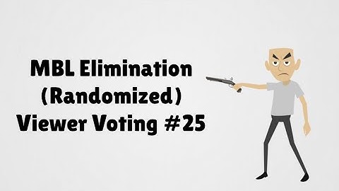 MBL Elimination (Randomized) Viewer Voting Episode 25