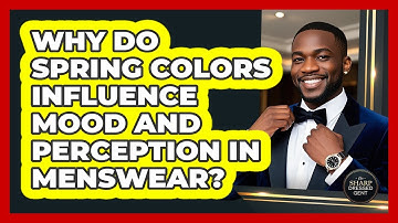 Why Do Spring Colors Influence Mood And Perception In Menswear? - The Sharp Dressed Gent