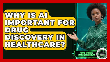 Why Is AI Important For Drug Discovery In Healthcare? - AI and Machine Learning Explained