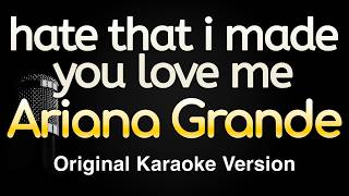 hate that i made you love me - Ariana Grande (Karaoke Songs With Lyrics - Original Key)