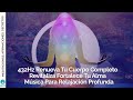 432Hz Renueva tu cuerpo completo | Revitaliza | Fortalece tu alma | Música para relajación profunda