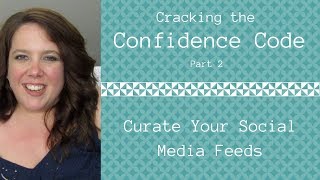 Celebrity Cracking the Confidence Code, Part 2 | Curate Your Social Media Profile