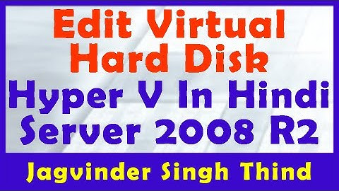✅ How to Edit Virtual Hard Disk in Microsoft Hyper-V in Windows Server 2008 R2 in Hindi
