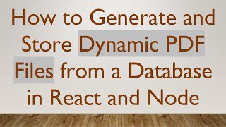 How to Generate and Store Dynamic PDF Files from a Database in React and Node