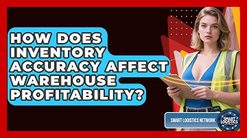 How Does Inventory Accuracy Affect Warehouse Profitability? - Smart Logistics Network