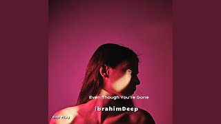 Even Though You're Gone - İbrahimDeep