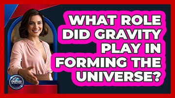 What Role Did Gravity Play In Forming The Universe? - Profiles in Politics