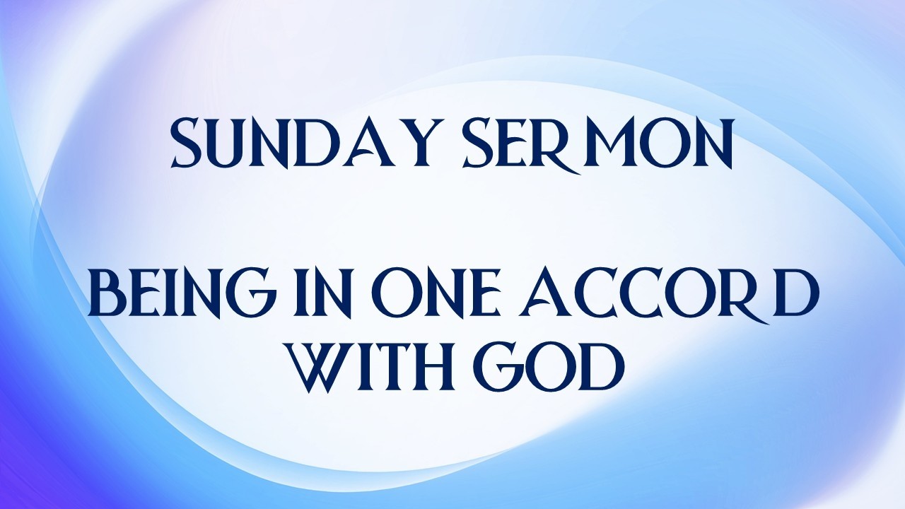 BEING IN ONE ACCORD WITH GOD