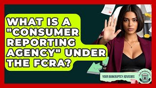 What Is A 'consumer Reporting Agency' Under The FCRA? - Your Bankruptcy Advisors